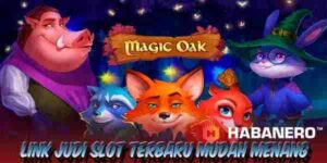 Link Judi Slot Terbaru Resmi dan Terpercaya Mudah Menang Magic Oak