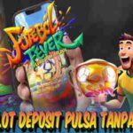Link Slot Deposit Pulsa Tanpa Potongan Futebol Fever